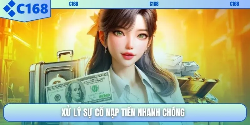 Xử lý sự cố nạp tiền nhanh chóng